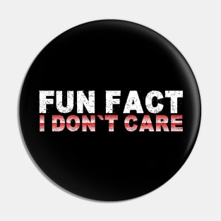 Fun Fact I Don't Care - Funny T-Shirt Saying Pin