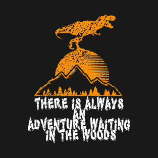 Adventure awaiting in the woods - hiking, trekking, camping, outdoor T-Shirt