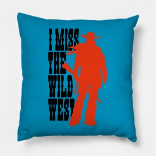 I MISS THE WILD WEST Pillow