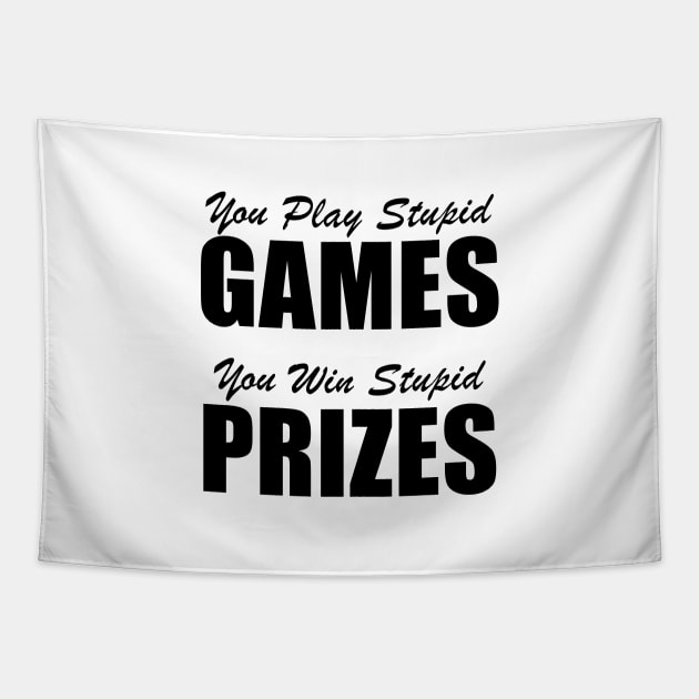 You Play Stupid Games, You Win Stupid Prizes Tapestry by quoteee