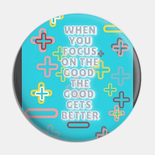 when you focus on the good the good gets better Pin