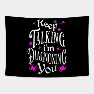 Keep Talking, I'm Diagnosing You - Funny Psychology Quote Tapestry