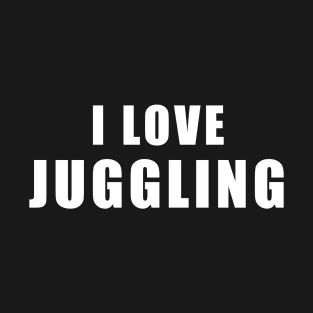 I love Juggling - circus Gift T-Shirt