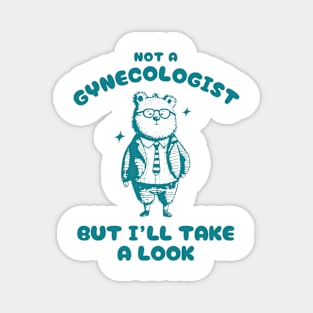 Not A Gynecologist But I'll Take A Look Funny Bear Silly Cartoon Meme Magnet