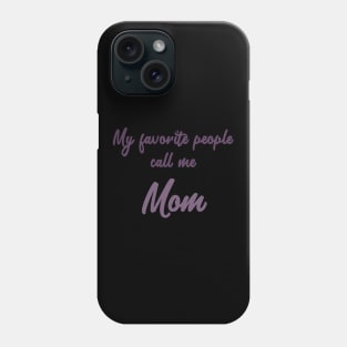 My favorite people call me Mom Phone Case