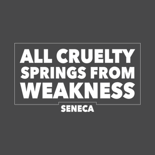 Stoic Quote on Cruelty by Seneca T-Shirt