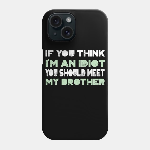 if you think i'm an idiot you should meet my brother Phone Case by BaderAbuAlsoud