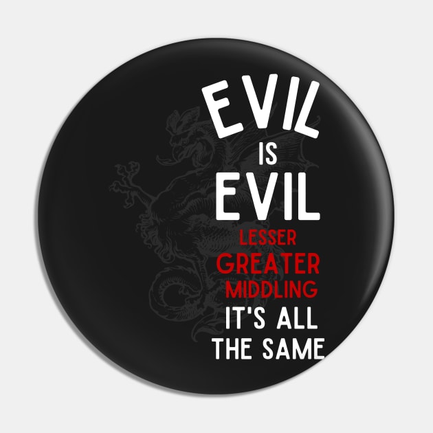 Evil is Evil - Lesser, Greater, Middling, It's All the Same - Cockatrice - Black - Fantasy Pin by Fenay-Designs