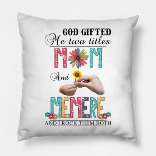 God Gifted Me Two Titles Mom And Memere And I Rock Them Both Wildflowers Valentines Mothers Day Pillow