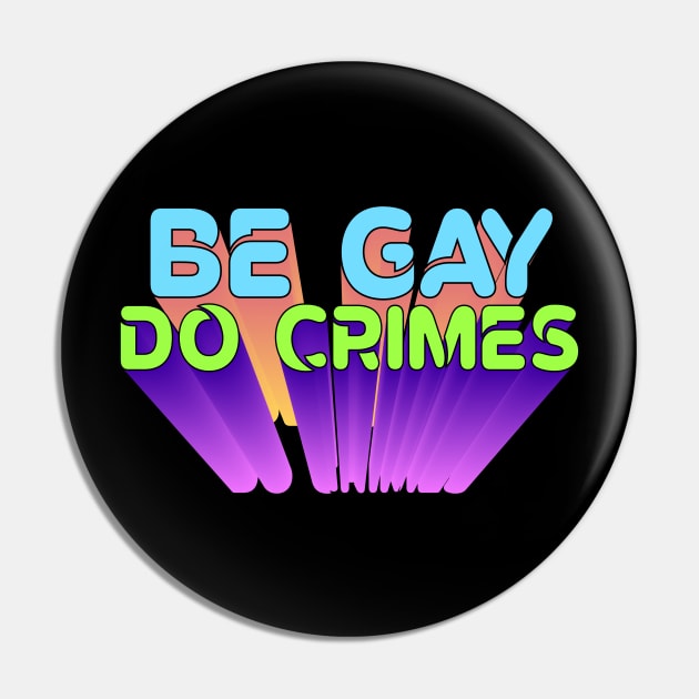 Be Gay, Do Crimes Pin by RadicalLizard
