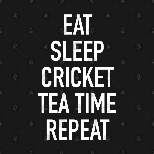 Eat Sleep Cricket Tea Time Repeat - Funny Cricket Saying by isstgeschichte