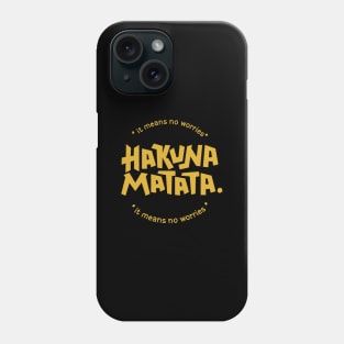 Hakuna Matata means no worries Phone Case