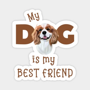 My Dog is my Best Friend (Cavalier King Charles Spaniel) Magnet