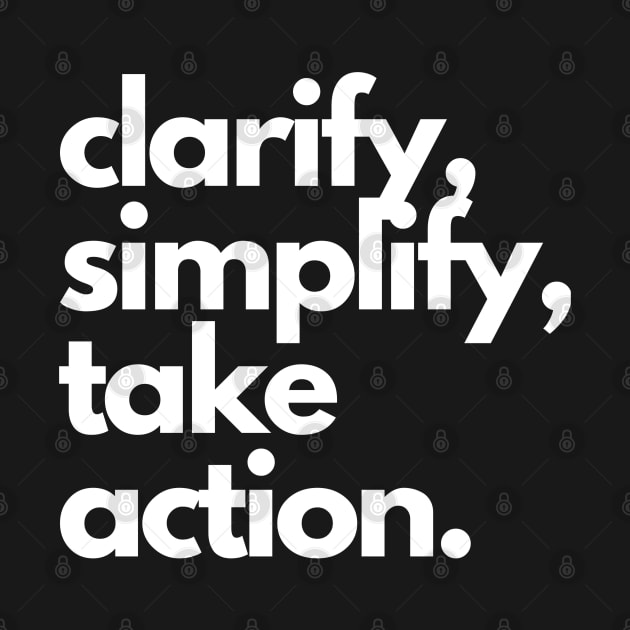 clarify, simplify, take action. by Onallim