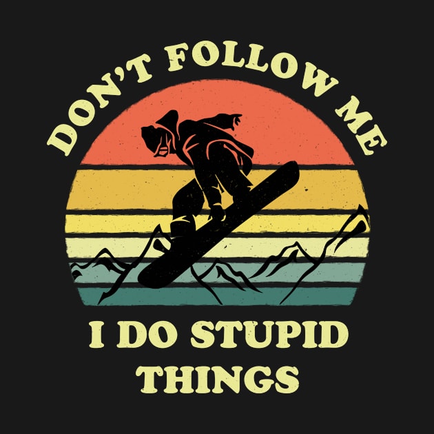 Don't follow me I do stupid things - Snowboarding by tshirtguild