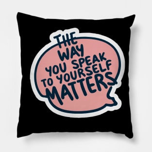 The way you speak to yourself matters Pillow