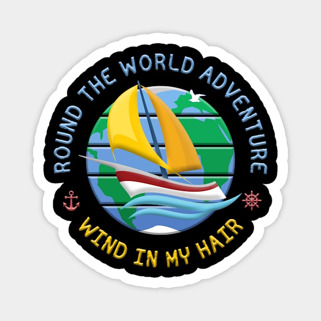 Wind In My Hair - Round The Globe Sailing Adventure Magnet by funfun