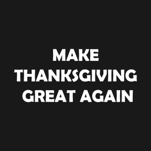 Make Thanksgiving Great Again T-Shirt