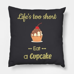 Cupcake - Life s too short Eat a Cupcake Pillow