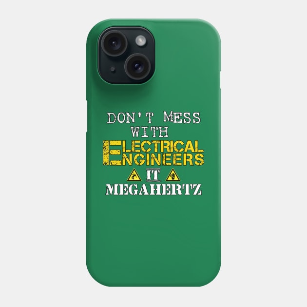 Don't mess with Electrical Engineers Phone Case by Dynamik Design