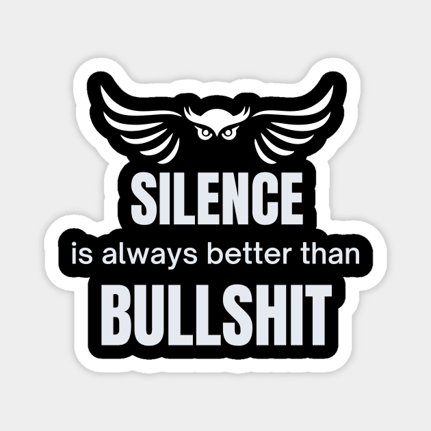 Silence is always better than bullshit with owl Magnet by pickledpossums