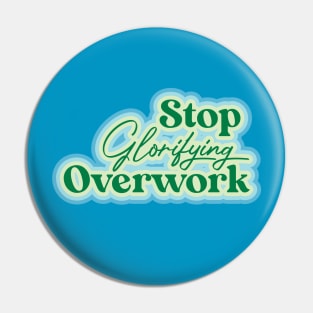 Stop Glorifying Overwork Pin