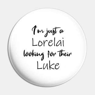 I'm Just a Lorelai Looking For Their Luke Pin
