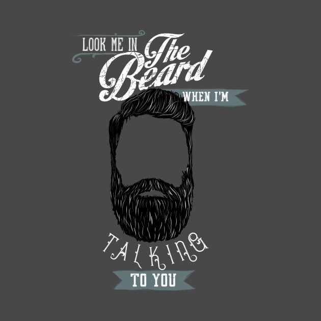 Beard - Look me in the beard when I'm talking to you by BeverlyHoltzem