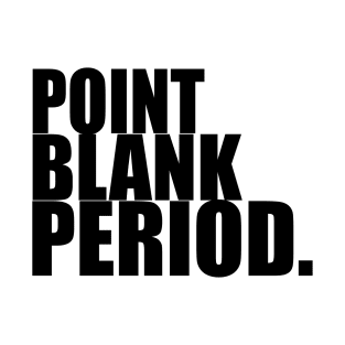 POINT BLANK PERIOD T-Shirt