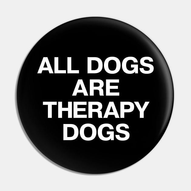 ALL DOGS ARE THERAPY DOGS Pin by TheBestWords