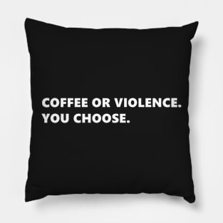 COFFEE OR VIOLENCE. YOU CHOOSE. funny quote for coffee lovers. Lettering Digital Illustration Pillow