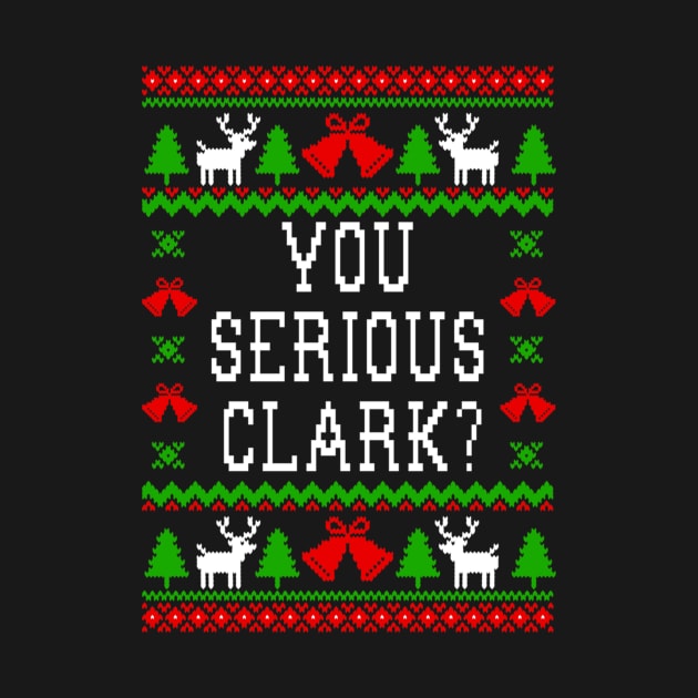 You Serious Clark Christmas Vacation Quote  - Ugly Christmas Sweater Style by Kanalmaven