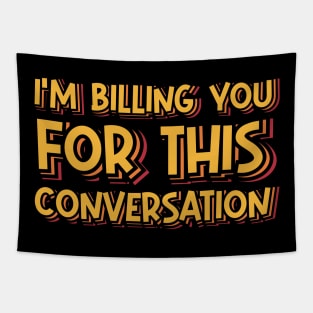 I'm Billing You For This Conversation Tapestry