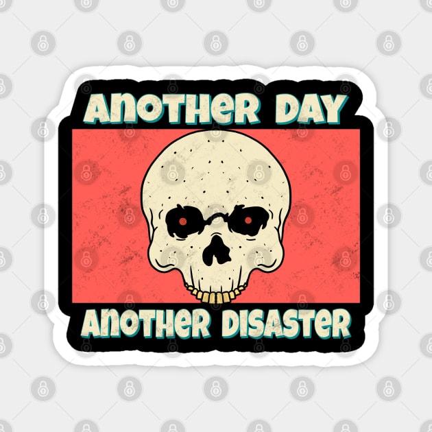 Another Day Another Disaster Magnet by Milasneeze