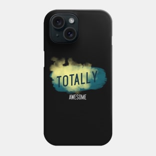 TOTALLY AWESOME Phone Case