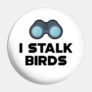 Ornithology - I stalk birds Pin