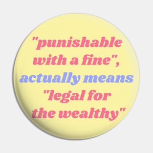 Punishable With A Fine actually means Legal For The Wealthy Pin