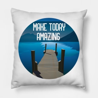 Go Make Today Amazing Pillow