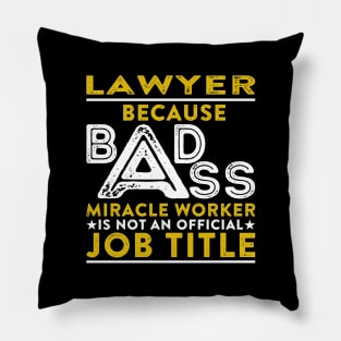 Lawyer Because Badass Miracle Worker Is Not An Official Job Title Pillow