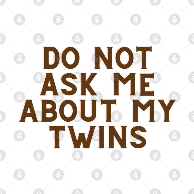 Do Not Ask Me About My Twins by toddlertestkitchen