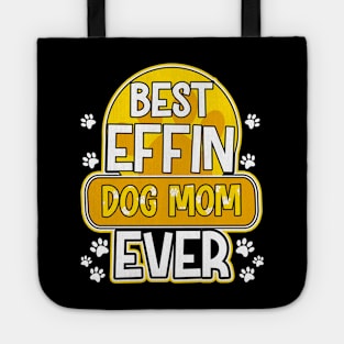 Best Effin Dog Mom Ever Cute & Funny Doggy Parents Tote