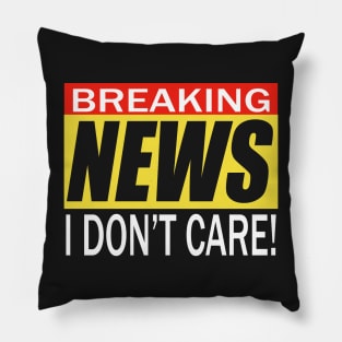 I Don't Care Breaking News Pillow