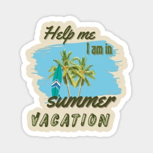 Help me I am in summer vacation Magnet