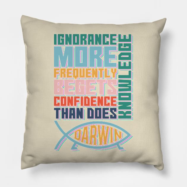 Ignorance More Frequently Begets Confidence than does Knowledge Pillow by Lima's