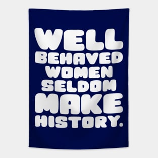 Well Behaved Women Seldom Make History Tapestry