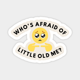 Who's Afraid Of Little Old Me? Magnet