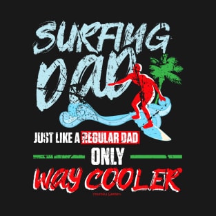 Surfing Dad Just Like A Regular Dad Only Cooler T-Shirt