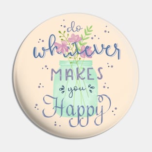 Do Whatever Makes You Happy Pin