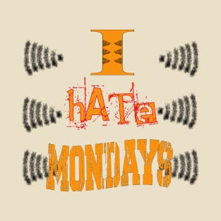 I Hate Mondays T-Shirt