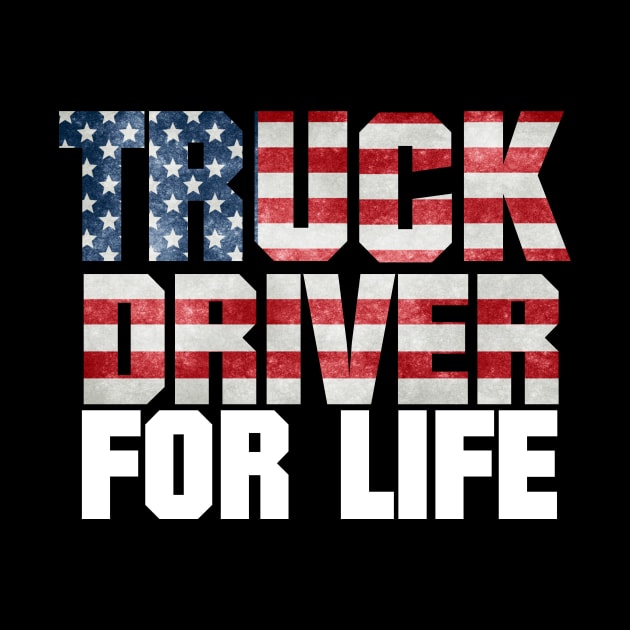 Truck Driver For Life by AwesomeApparel